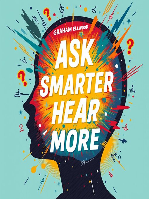 Title details for Ask Smarter, Hear More by Graham Ellwood - Available